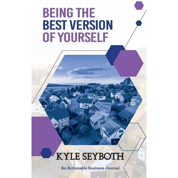 Being the Best Version of Yourself: Live to Your Fullest Potential as a Real Estate Agent (Paperback) by Kyle Seyboth