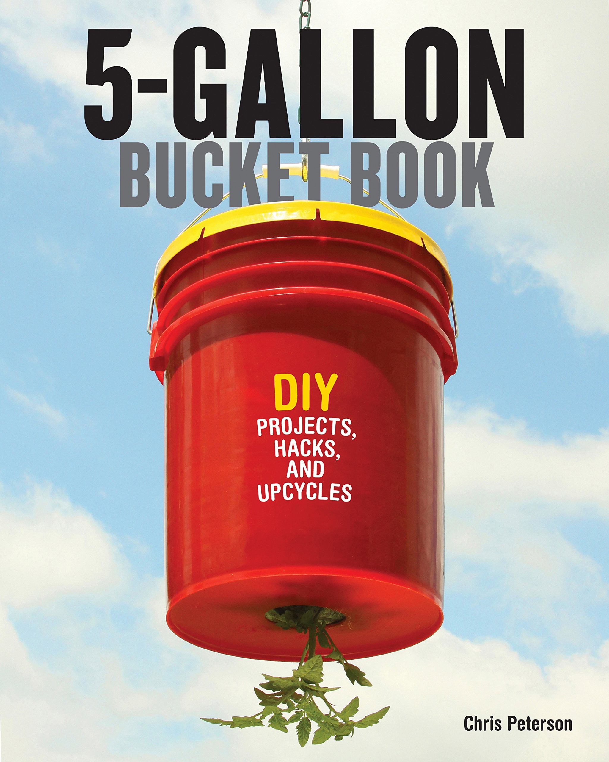 5 Gallon Bucket Book Diy Projects Hacks And Upcycles Paperback Walmart Com Walmart Com