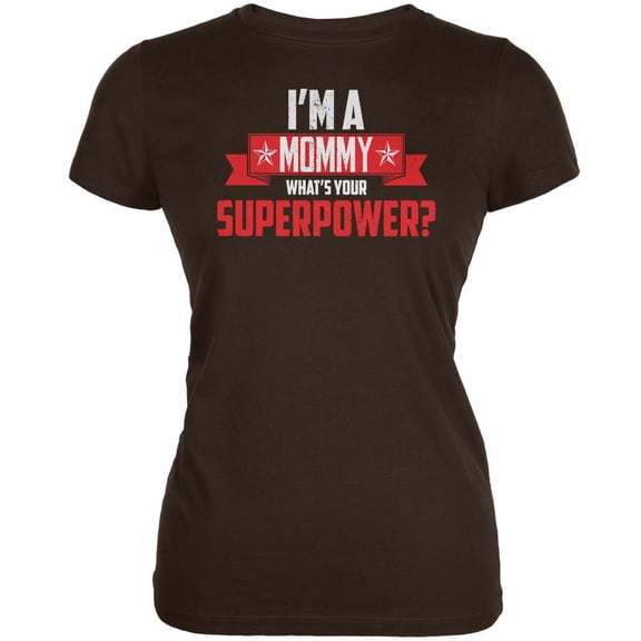 I'm A Mommy What's Your Superpower Brown Juniors Soft T-Shirt - Small