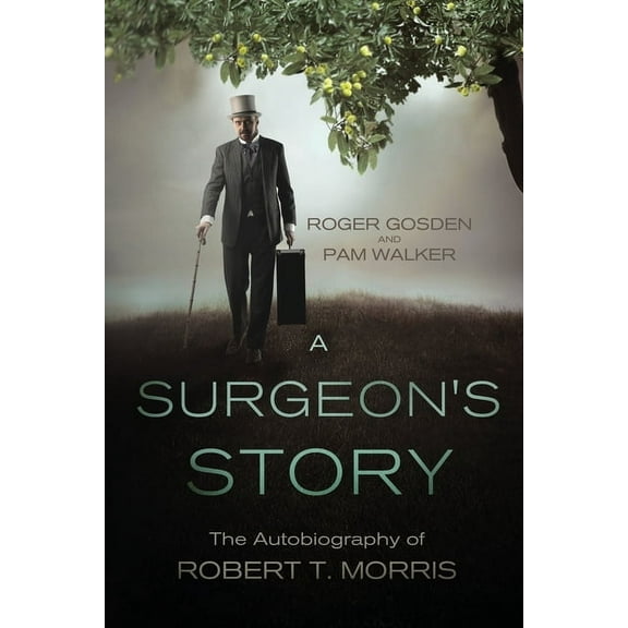 A Surgeon's Story: The Autobiography of Robert T Morris, (Paperback)