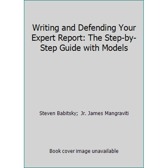 Pre-Owned Writing and Defending Your Expert Report: The Step-by-Step Guide with Models (Hardcover) 1892904217 9781892904218