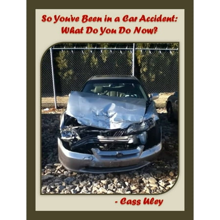 So You've Been in a Car Accident: What Do You Do Now? -