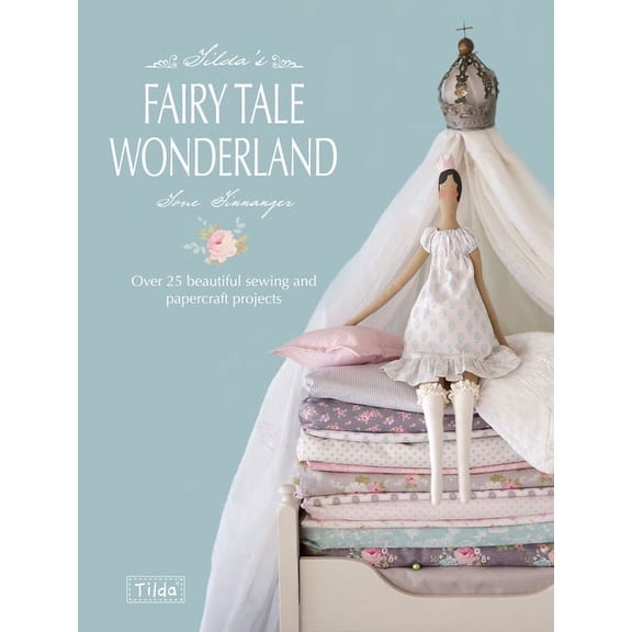Tilda's Fairy Tale Wonderland: Over 25 Beautiful Sewing and Papercraft Projects, (Paperback)