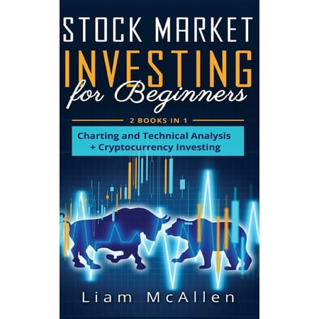 Stock Market Investing for Beginners : 2 Books in 1 Charting and Technical Analysis+ Cryptocurrency Investing (Hardcover)