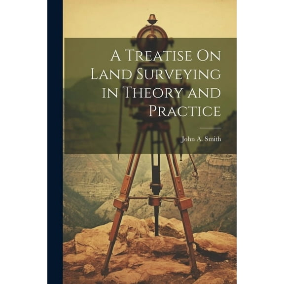 A Treatise On Land Surveying in Theory and Practice (Paperback)