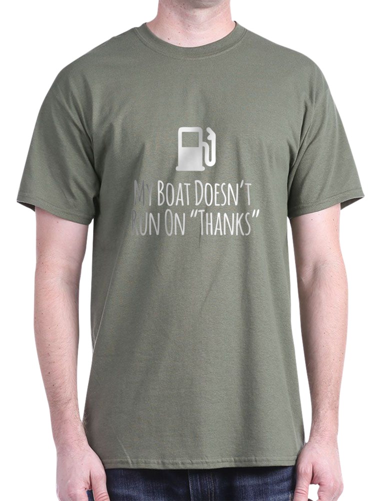 my boat doesnt run on thanks shirt