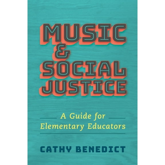 Music and Social Justice: A Guide for Elementary Educators, (Paperback)