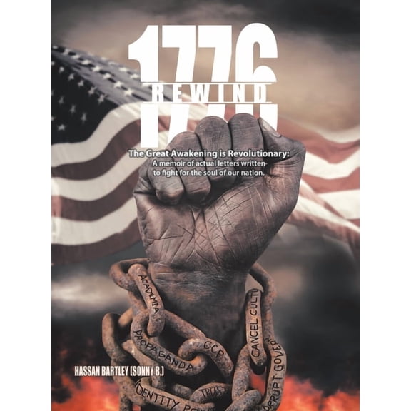 1776 Rewind: The Great Awakening Is Revolutionary: a Memoir of Actual Letters Written to Fight for the Soul of Our Nation.