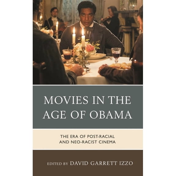 Movies in the Age of Obama: The Era of Post-Racial and Neo-Racist Cinema, (Paperback)