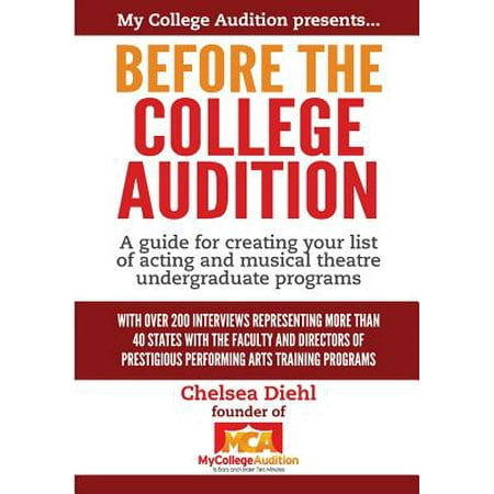 Before the College Audition : A Guide for Creating Your List of Acting and Musical Theatre Undergraduate