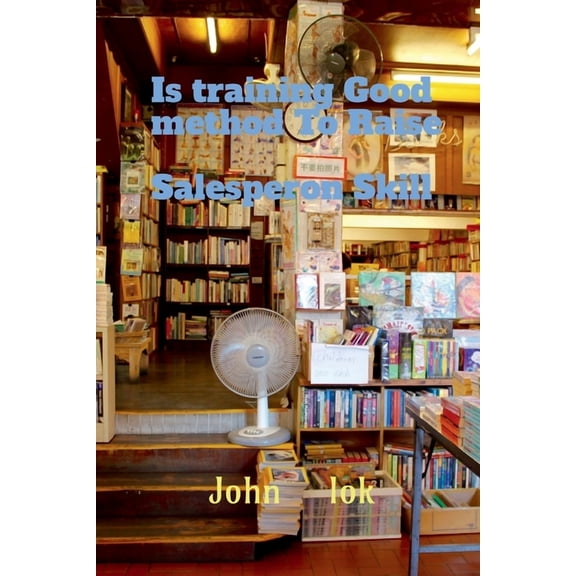 Is training Good method To Raise Salesperon Skill, (Paperback)