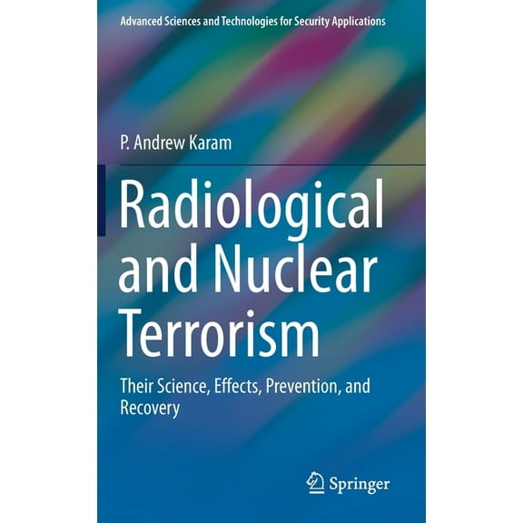 Advanced Sciences and Technologies for S Radiological and Nuclear Terrorism: Their Science, Effects, Prevention, and Recovery, (Hardcover)