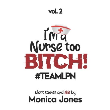 I'M A NURSE TOO BITCH #TEAMLPN Short Stories and Shit Vol 2 (Paperback)