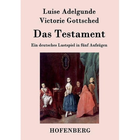 Das Testament : Ein deutsches Lustspiel in fünf Aufzügen (Paperback)