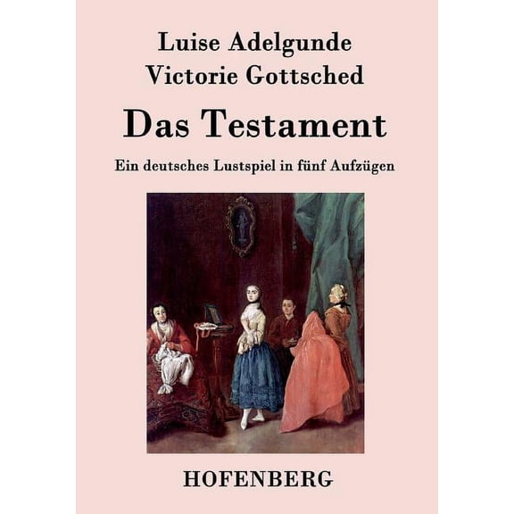 Das Testament : Ein deutsches Lustspiel in fünf Aufzügen (Paperback)