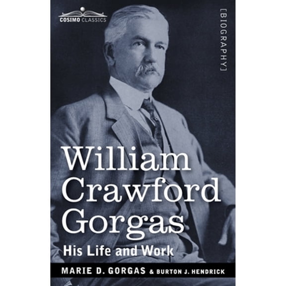 William Crawford Gorgas: His Life and Work (Paperback)