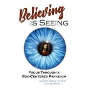 Believing Is Seeing: Focus Through a God-Centered Paradigm