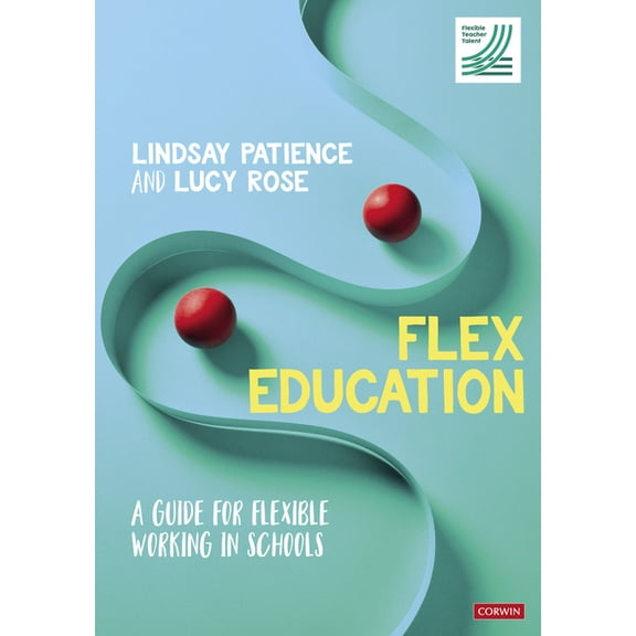 Flex Education: A Guide for Flexible Working in Schools, (Paperback)