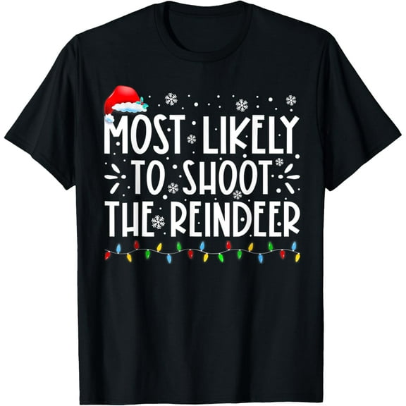 Most Likely To Shoot The Reindeer Family Christmas Holiday T-Shirt