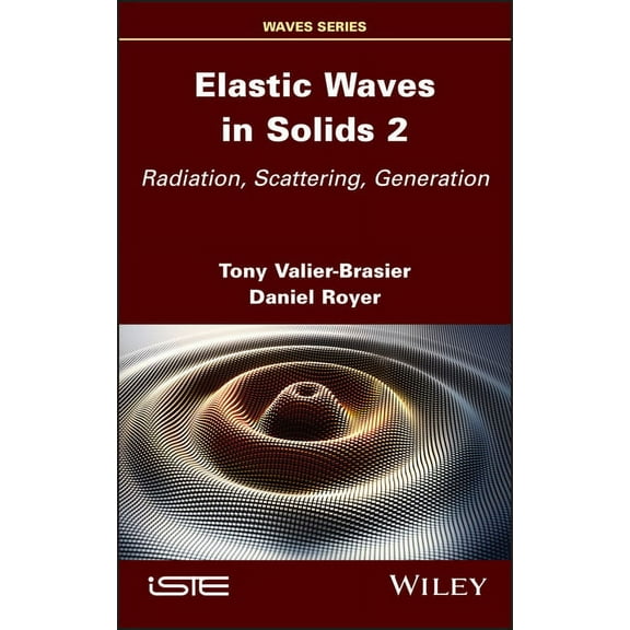 Elastic Waves in Solids, Volume 2: Radiation, Scattering, Generation, (Hardcover)