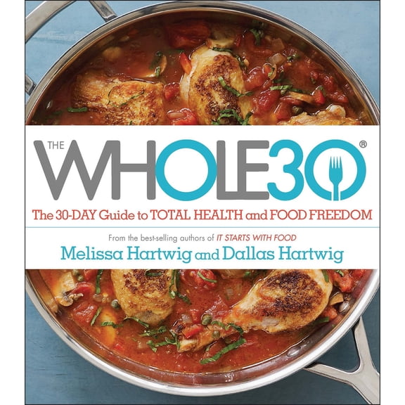 The Whole30 : The 30-Day Guide to Total Health and Food Freedom