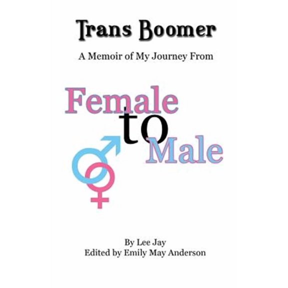 Trans Boomer: A Memoir of My Journey from Female to Male (Paperback)