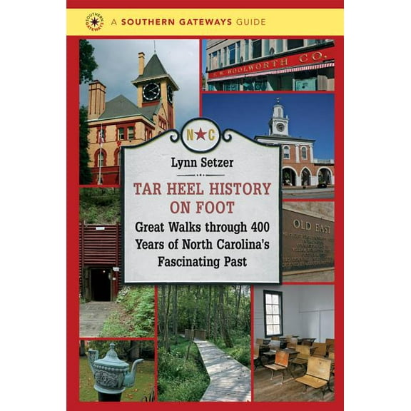Southern Gateways Guides Tar Heel History on Foot: Great Walks through 400 Years of North Carolina's Fascinating Past, (Paperback)