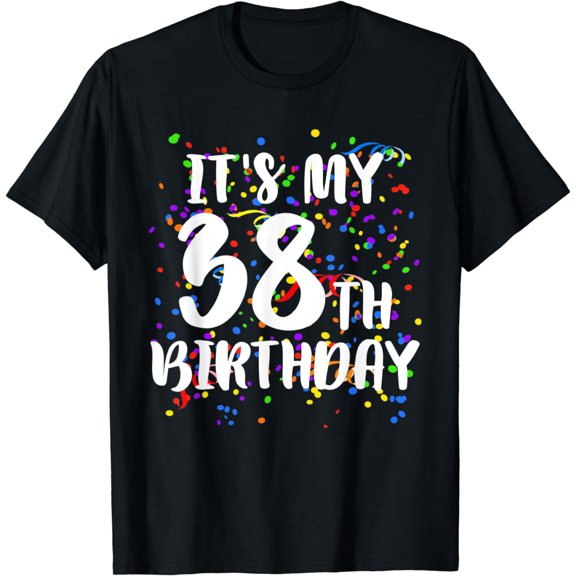 Its My 38th Birthday Shirt Happy Birthday Funny Gift TShirt T-Shirt