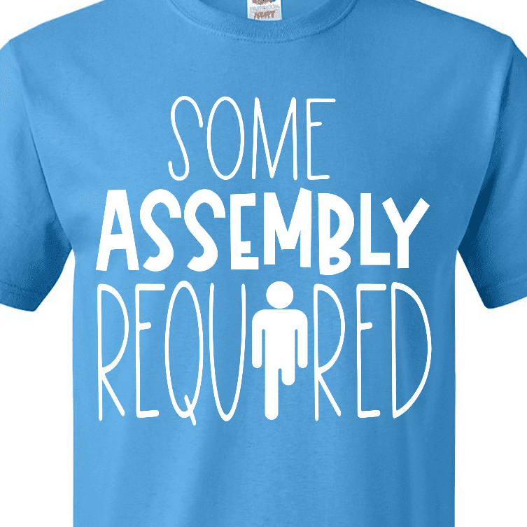 Some Assembly Required T-Shirt Some Assembly Required T-Shirt