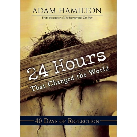 24 Hours That Changed the World: 40 Days of Reflection, (Paperback)