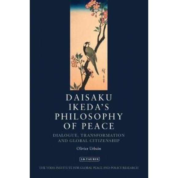 Daisaku Ikeda's Philosophy of Peace: Dialogue, Transformation and Global Citizenship