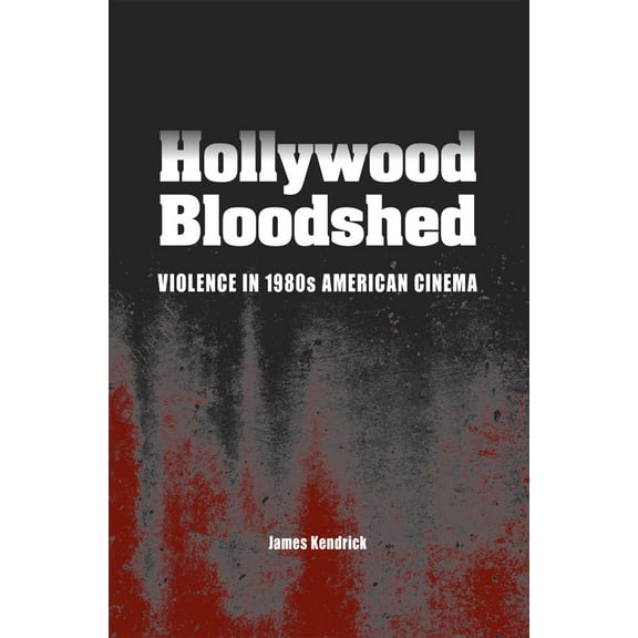 Hollywood Bloodshed : Violence in 1980s American Cinema (Paperback)