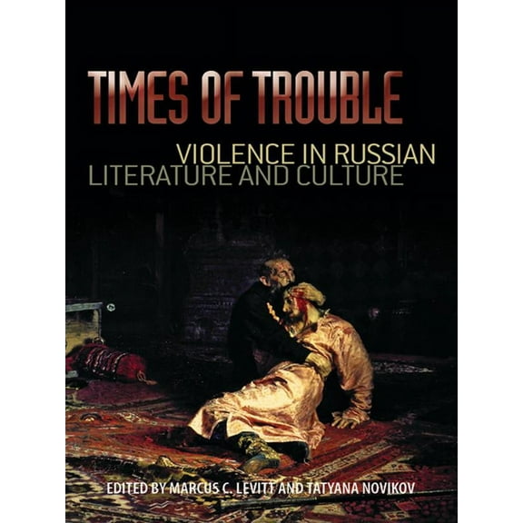 Times of Trouble: Violence in Russian Literature and Culture, (Hardcover)
