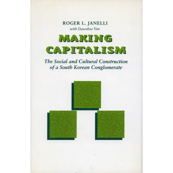 Pre-Owned Making Capitalism: The Social and Cultural Construction of a South Korean Conglomerate (Paperback) 0804725241 9780804725248