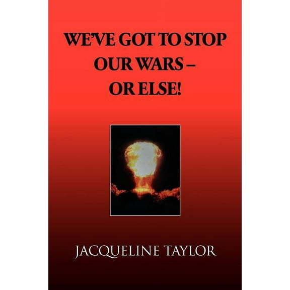 We've Got to Stop Our Wars - Or Else! (Paperback)