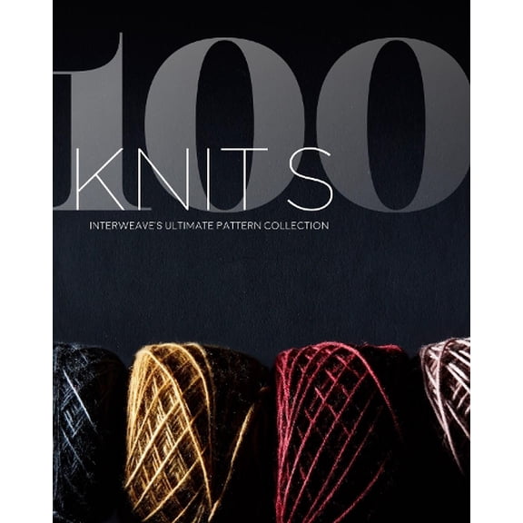 Pre-Owned 100 Knits: Interweave's Ultimate Pattern Collection (Hardcover) 1632506475 9781632506474