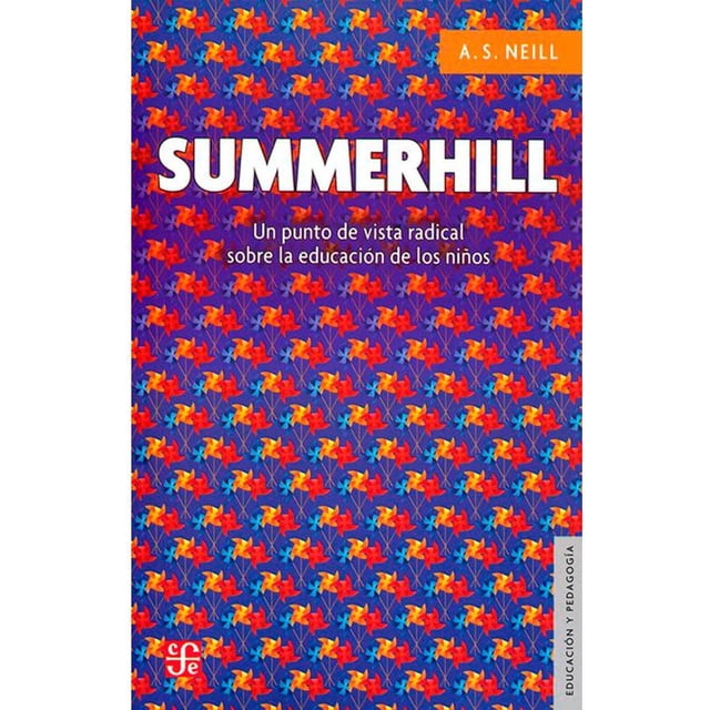 SUMMERHILL UN PUNTO DE VISTA RADICAL SOBRE LA EDUCACION DE LOS NINOS DE ALEXANDER SUTHERLAND NEILL