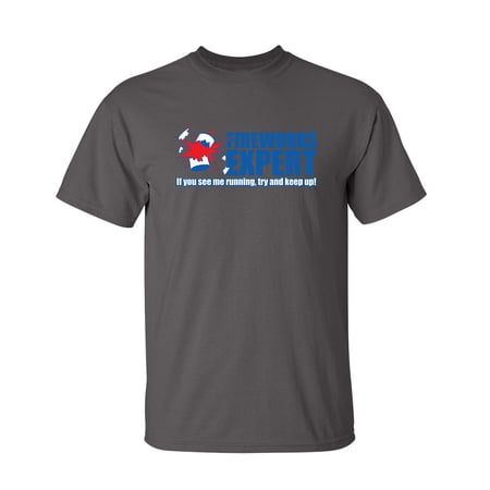 Fireworks Expert If You See Me Running Try And Keep Up Party Birthday Tshirt Sarcastic Humor Graphic Tees Gift For Fun Lovers Novelty Funny T Shirt For Men