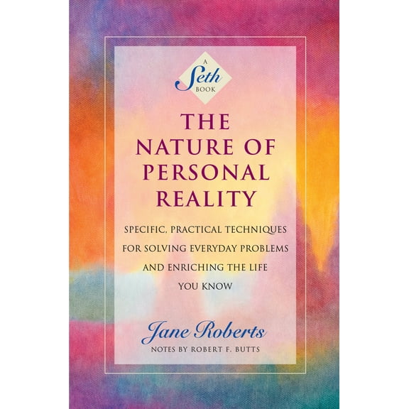 Pre-Owned The Nature of Personal Reality: Specific, Practical Techniques for Solving Everyday Problems and Enriching the Life You Know (Paperback) 1878424068 9781878424068