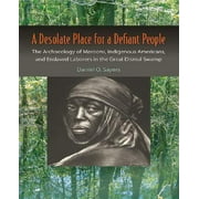 A Desolate Place for a Defiant People: The Archaeology of Maroons, Indigenous Americans, and Enslaved Laborers in the Great Dismal Swamp