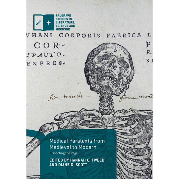 Palgrave Studies in Literature, Science Medical Paratexts from Medieval to Modern: Dissecting the Page, (Paperback)