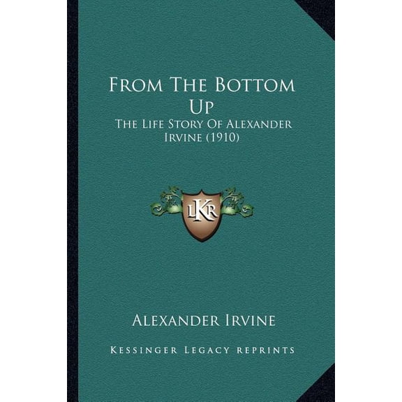 From The Bottom Up : The Life Story Of Alexander Irvine (1910) (Paperback)