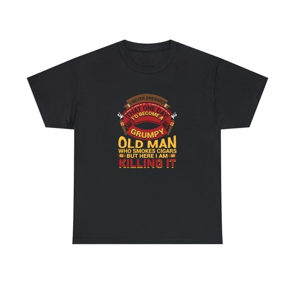 I Never Dreamed That One Day I'd Become A Grumpy Old Man Shirt - ID: 1227