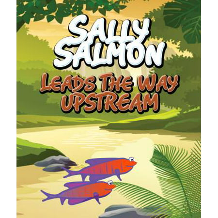 Sally Salmon Leads the Way Upstream - eBook (Best Way To Marinate Salmon)