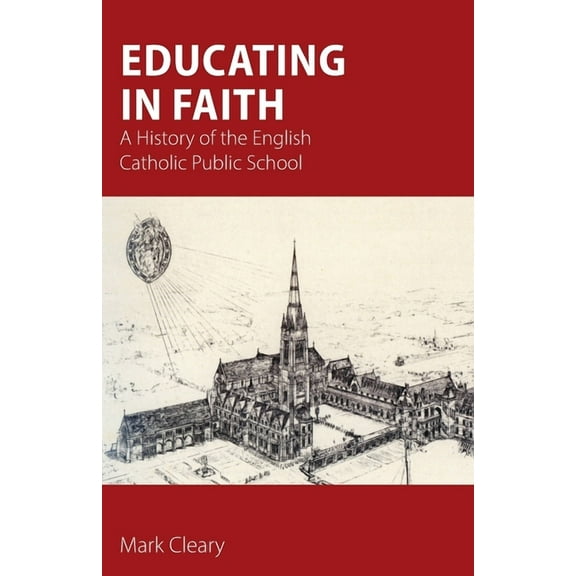 Educating in Faith: A History of the English Catholic Public School, (Paperback)