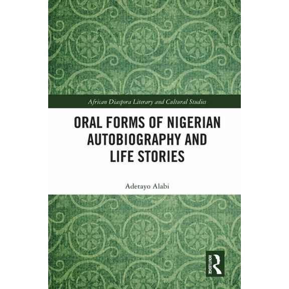 Routledge African Diaspora Literary and  Oral Forms of Nigerian Autobiography and Life Stories, (Paperback)