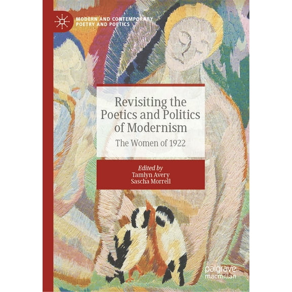 Modern and Contemporary Poetry and Poeti Revisiting the Poetics and Politics of Modernism: The Women of 1922, (Hardcover)