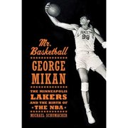 Mr. Basketball: George Mikan, the Minneapolis Lakers, and the Birth of the NBA (Hardcover) by Dr. Michael Schumacher