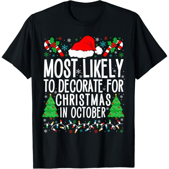 Most Likely To Decorate For Christmas In October Xmas Family T-Shirt Tee