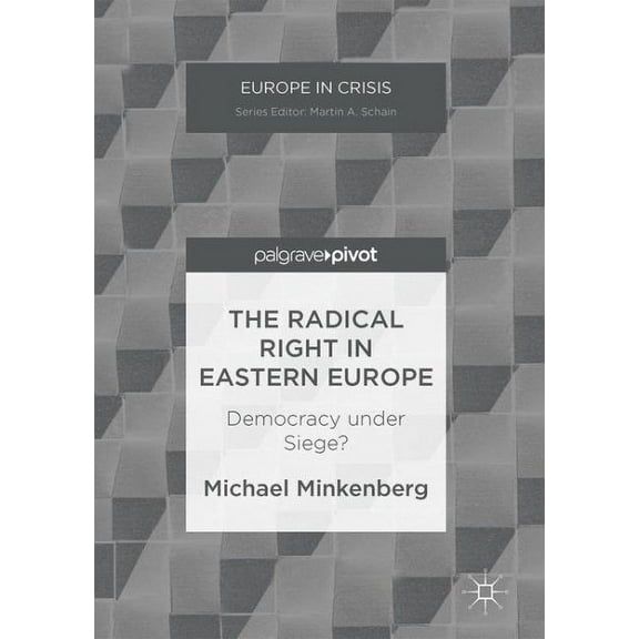 Europe in Crisis The Radical Right in Eastern Europe: Democracy Under Siege?, (Hardcover)